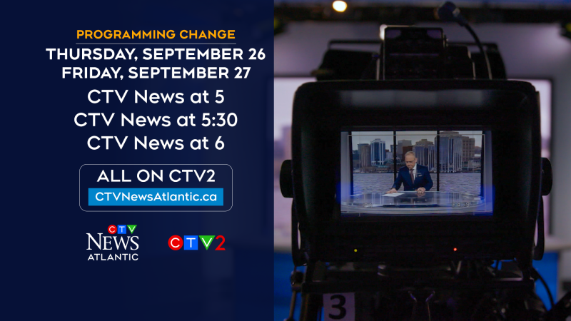 CTV Atlantic's CTV News at 5 and CTV News at 6 newscasts will be airing on CTV2 on Sept. 26 and Sept. 27, 2024. 